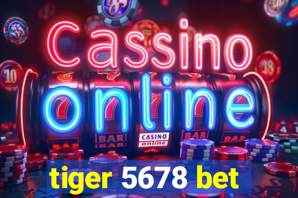 tiger 5678 bet